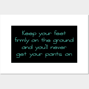 Keep your feet on the ground Posters and Art